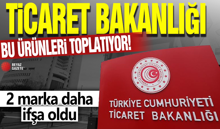 2 marka daha ifşa oldu! Ticaret Bakanlığı bu ürünleri acil toplatıyor
