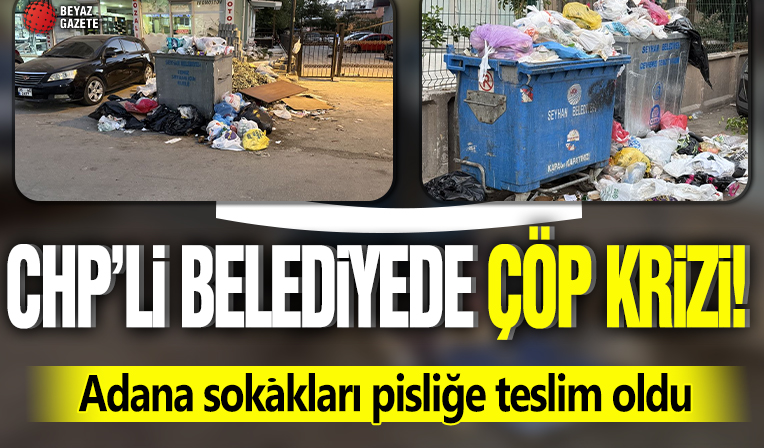 CHP'li belediyede çöp krizi! Adana sokakları pisliğe teslim oldu