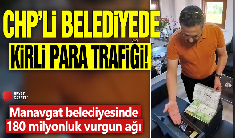 CHP'li belediyede kirli para trafiği! Manavgat belediyesinde 180 milyonluk vurgun ağı