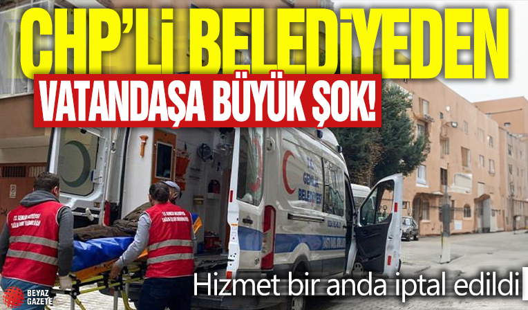CHP'li belediyeden vatandaşa büyük şok! Hizmet bir anda iptal edildi