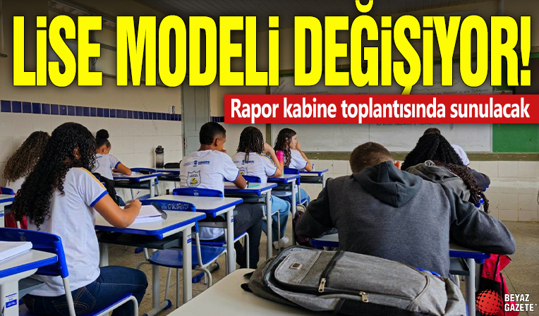 Lise modeli değişiyor! Rapor kabine toplantısında sunulacak