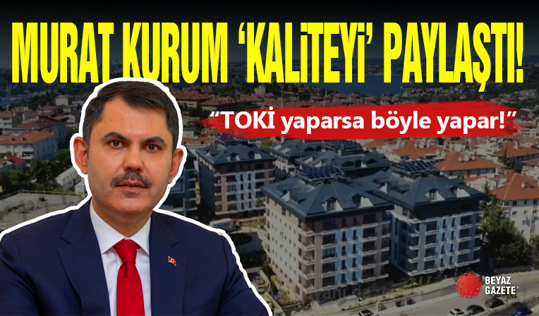Bakan Murat Kurum TOKİ'nin Kaliteli Projelerini Paylaştı!