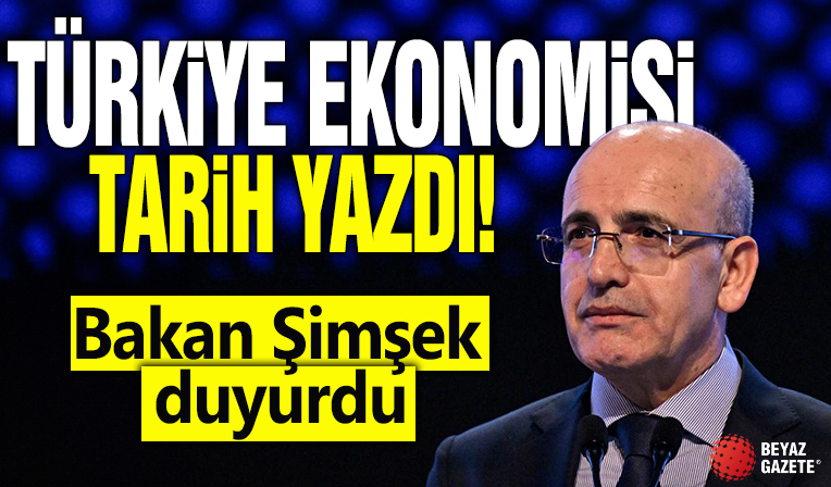 Bakan Şimşek duyurdu! Türkiye ekonomisi tarih yazdı