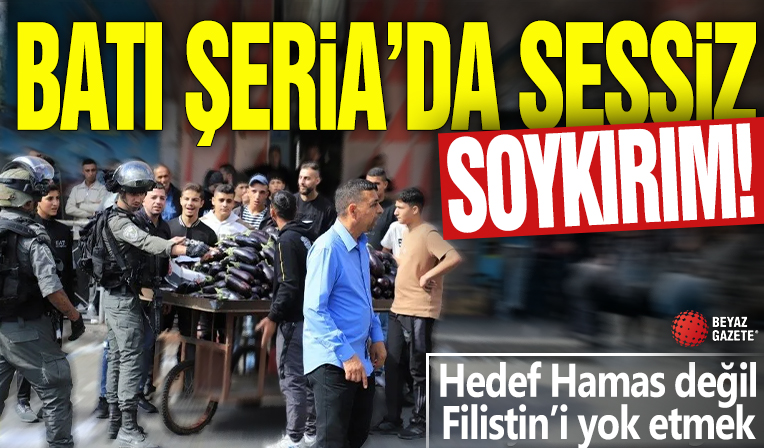 Batı Şeria'da sessiz soykırım! Hedef Hamas değil Filistin’i yok etmek