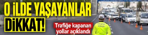 O ilde yaşayanlar dikkat! Trafiğe kapanan yollar açıklandı
