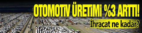 Otomotiv Üretimi Arttı!