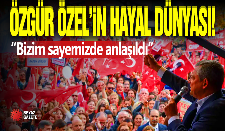 Özgür Özel'in Hayal Dünyası! ' Anlaşma Bizim Sayemizde '