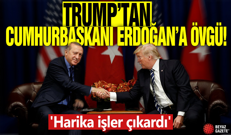 Trump'tan Cumhurbaşkanı Erdoğan'a övgü! 'Harika işler çıkardı'