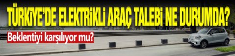Türkiye'de Elektrikli Araç Talebi Düşük Mü ?