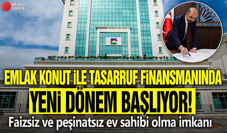 EMLAK KONUT İLE TASARRUF FİNANSMANINDA YENİ DÖNEM BAŞLIYOR! FAİZSİZ VE PEŞİNATSIZ EV SAHİBİ OLMA FIRSATI