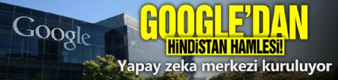 Google’dan Hindistan hamlesi! Yapay zeka merkezi kuruluyor