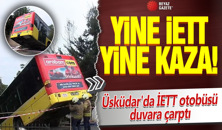 Yine İETT yine kaza! Üsküdar'da İETT otobüsü duvara çarptı