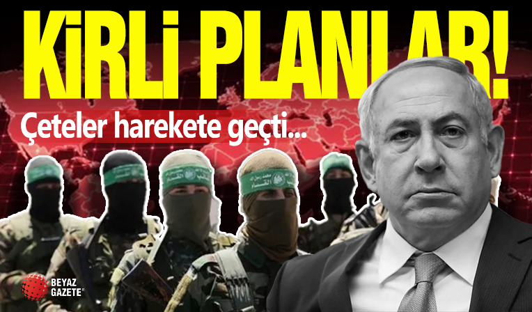 Netanyahu'dan Kirli Planlar! Çeteler Devrede...