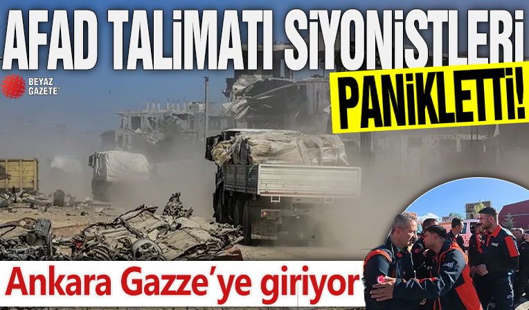 AFAD talimatı Siyonistleri panikletti! Ankara Gazze’ye giriyor
