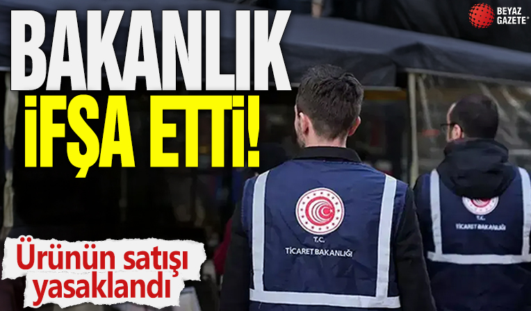 Bakanlık ifşa etti! Ürünün satışı yasaklandı