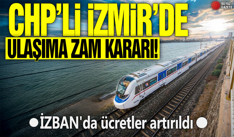 CHP'li İzmir'de ulaşıma zam kararı! İZBAN'da ücretler artırıldı