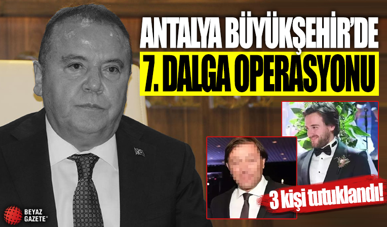 Antalya Büyükşehir Belediyesi'ne yönelik 'rüşvet' soruşturmasında 7. dalga operasyonu! 3 kişi tutuklandı!