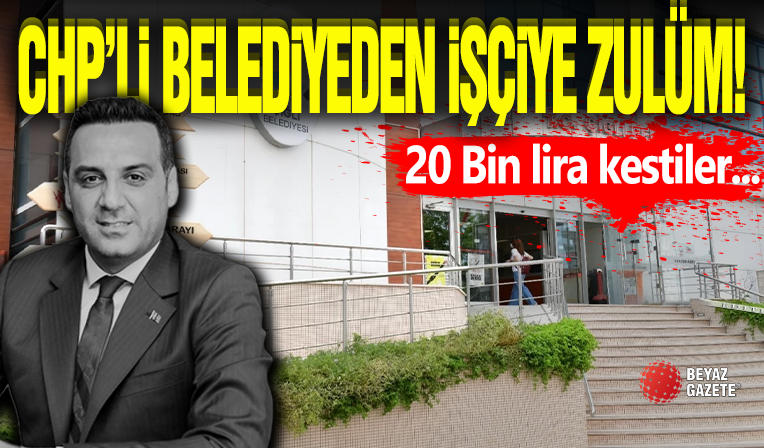 CHP'li Belediyeden İşçiye Zulüm!