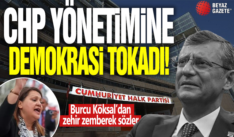 CHP yönetimine demokrasi tokadı! Burcu Köksal'dan zehir zemberek açıklama