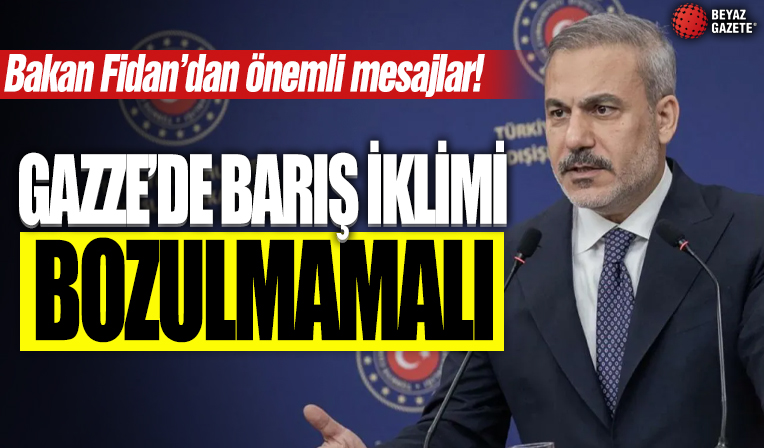 Dışişleri Bakanı Fidan: Gazze'de ateşkes kalıcı olmalı