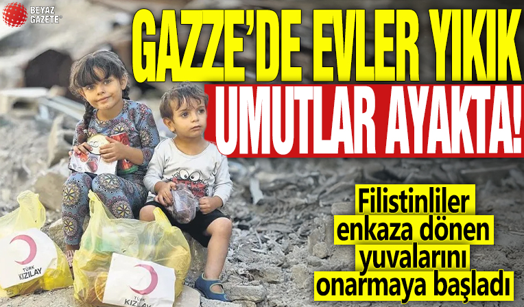 Gazze'de evler yıkık umutlar ayakta! Filistinliler enkaza dönen yuvalarını onarmaya başladı