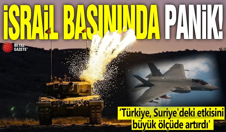 İsrail basınında panik! 'Türkiye, Suriye'deki etkisini büyük ölçüde artırdı'