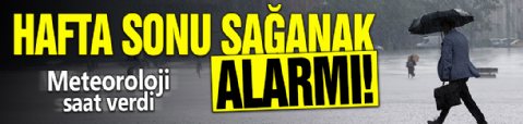 Hafta sonu sağanak alarmı! Meteoroloji saat verdi