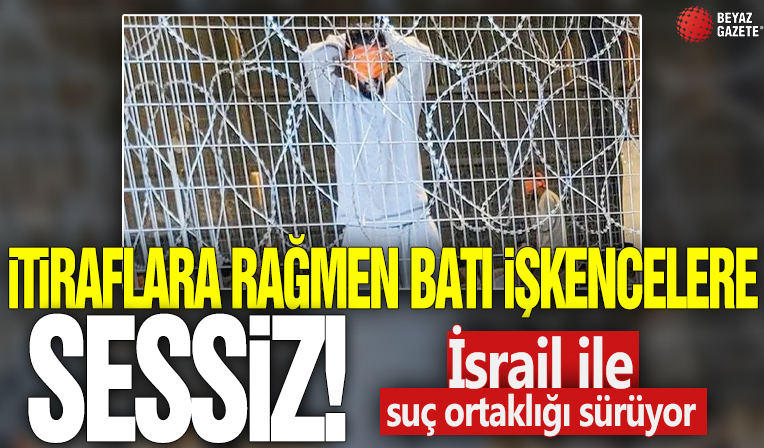 İtiraflara rağmen Batı işkencelere sessiz! İsrail ile suç ortaklığı sürüyor