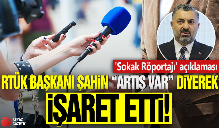 RTÜK Başkanı Şahin, 'Artış var' diyerek işaret etti! 'Sokak Röportajı' açıklaması