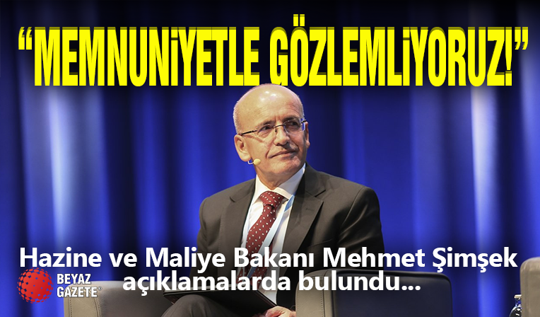 Bakan Şimşek ' Memnuniyetle Gözlemliyoruz! '