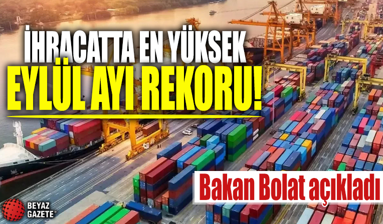 Bakan Bolat açıkladı! İhracatta en yüksek eylül ayı rekoru...
