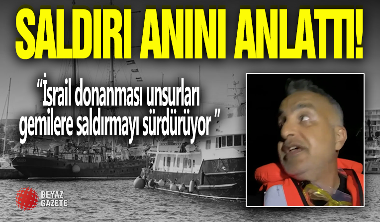 Bekir Develi Sumud Filosu'na Saldırı Anını Anlattı!