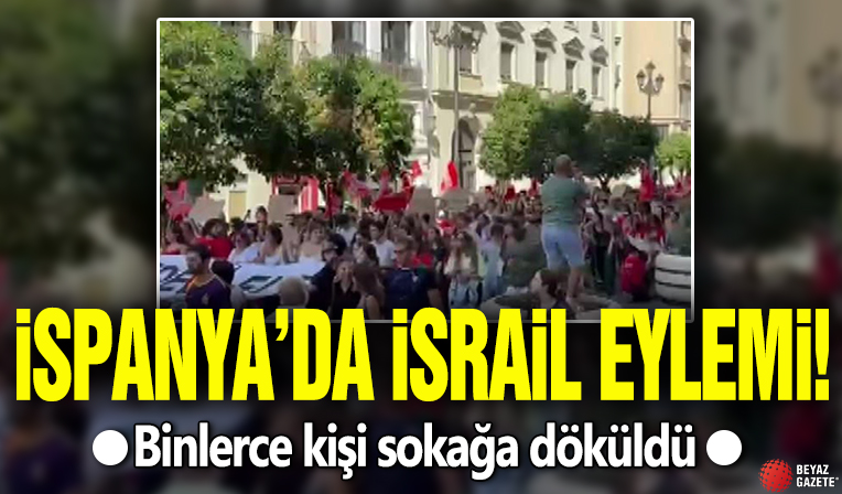 İspanya'da İsrail eylemi! Binlerce kişi sokağa döküldü