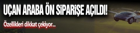 Uçan Araba Ön Siparişe Açıldı!