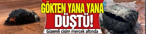 Gökten yana yana düştü! Gizemli cisim mercek altında