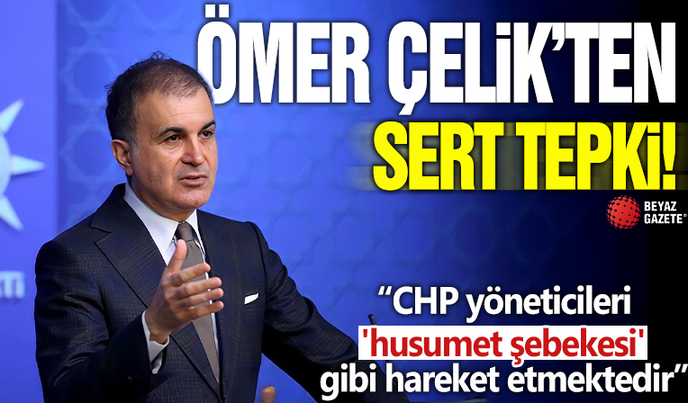 Ömer Çelik'ten sert tepki! ''CHP yöneticileri 'husumet şebekesi' gibi hareket etmektedir''