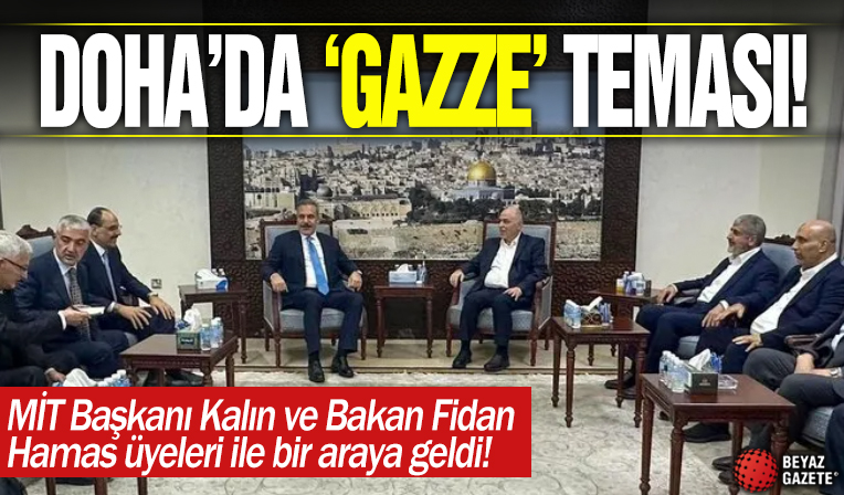 Doha'da 'Gazze' teması! MİT Başkanı Kalın ve Bakan Fidan Hamas üyeleri ile görüştü