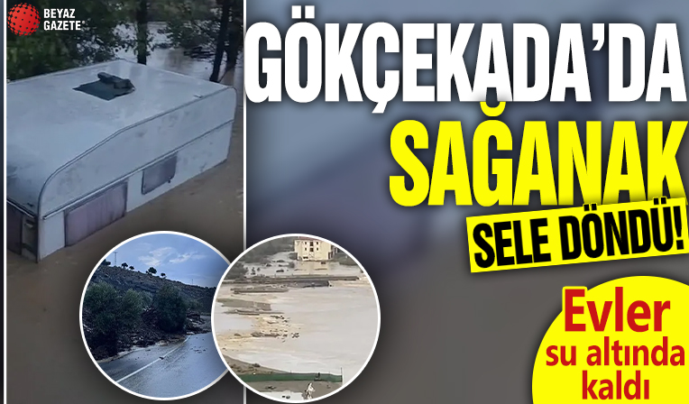 Gökçekada'da sağanak sele döndü! Evler su altında kaldı