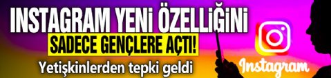 Instagram yeni özelliğini sadece gençlere açtı! Yetişkinlerden tepki geldi