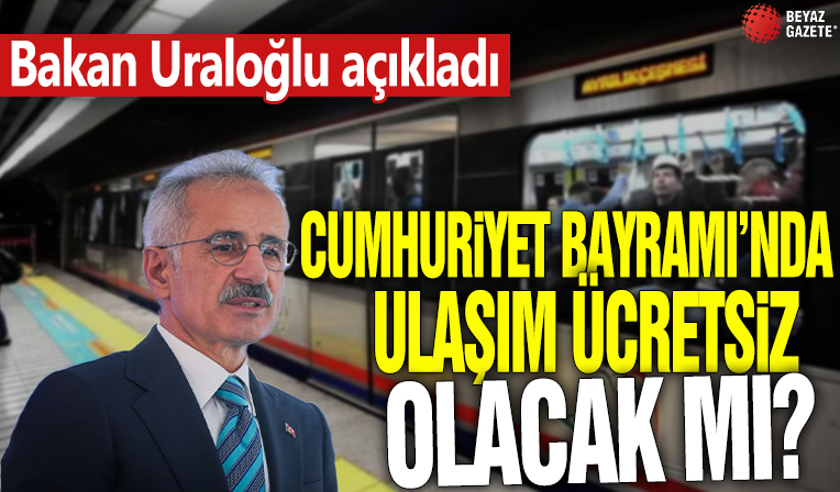 Cumhuriyet Bayramı'nda ulaşım ücretsiz olacak mı? Bakan Uraloğlu açıkladı