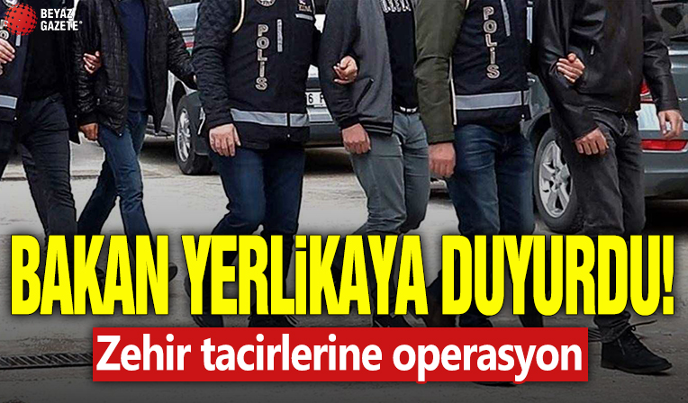 Bakan Yerlikaya duyurdu! Zehir tacirlerine operasyon