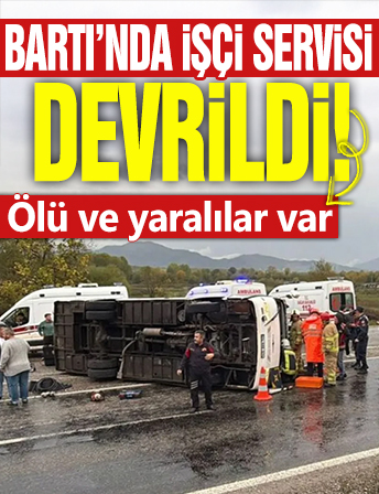 Bartın'da işçi servisi devrildi! Ölü ve yaralılar var