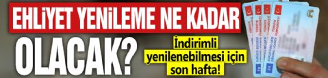 Ehliyet yenileme ne kadar olacak? İndirimli yenilenebilmesi için son hafta!