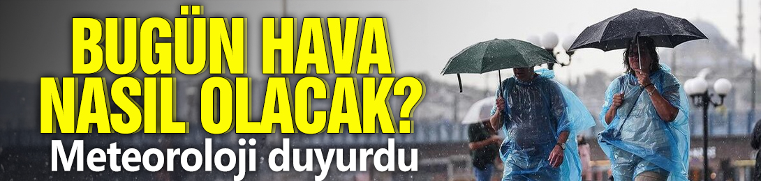 Bugün Hava Nasıl Olacak?