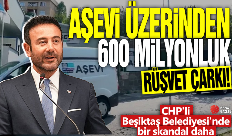 Aşevi üzerinden 600 milyonluk rüşvet çarkı! CHP'li Beşiktaş Belediyesi'nde bir skandal daha