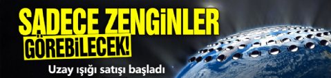 Sadece zenginler görebilecek! Uzay ışığı satışı başladı