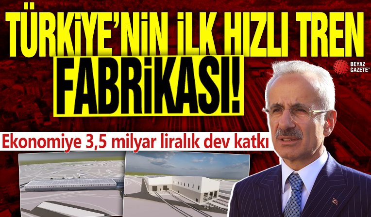 Türkiye’nin ilk hızlı tren fabrikası! Ekonomiye 3,5 milyar liralık dev katkı