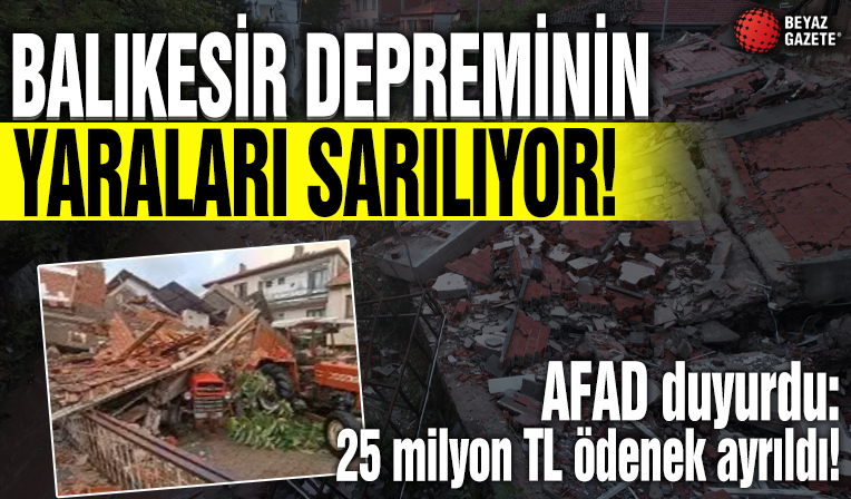 Balıkesir'deki depremin yaraları sarılıyor! AFAD duyurdu: Afet bölgesine dev ödenek