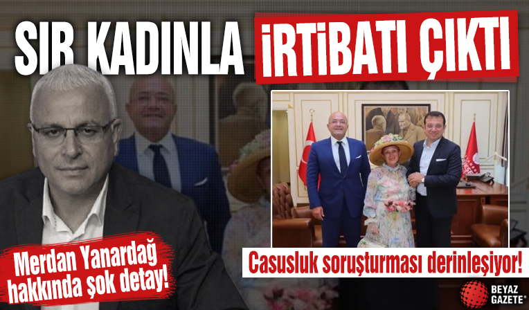 Casusluk Dosyasında Flaş Gelişme! Merdan Yanardağ ve “Sır Kadın” Arasında Temas