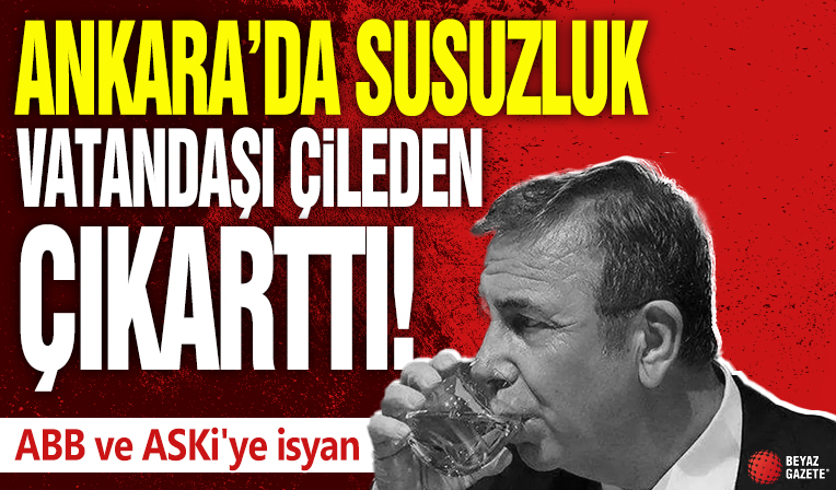 Ankara susuzluktan kırılıyor! Başkentte vatandaşlar çileden çıktı